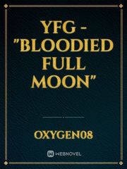 YFG - "Bloodied Full Moon" Untamed Novel