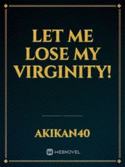 Let Me Lose My Virginity! Massage Novel
