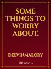 Some things to worry about. Ongoing Novel