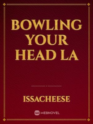 bowling your head la