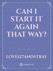 Can I start it again that way? Fake Love Novel