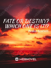 Fate or Destiny? Which One Is It!?