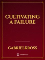 Cultivating a Failure Falling For You Novel
