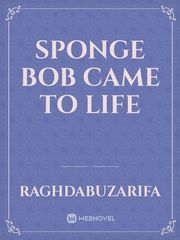Sponge Bob came to life Cartoon Novel