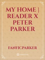 My Home | Reader x Peter Parker Adult Fantasy Novel