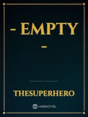- Empty - Empty Novel