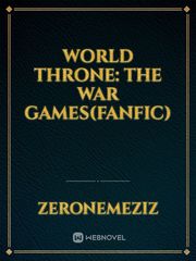 World Throne: The War Games(Fanfic) Kingdom Novel