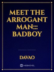 meet the arrogant man::: badboy Bullying Novel