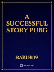 A Successful Story
PUBG Esl Novel