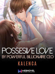 Possessive love by powerful billionaire CEO Serious Novel
