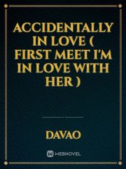 accidentally in love ( first meet  I'm in love with her  ) You Are My Everything Novel