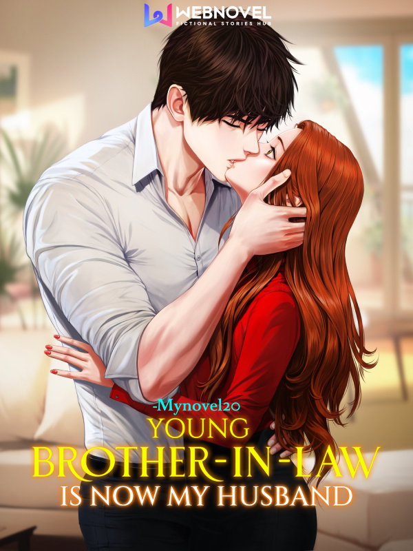 Young Brother In Law Is Now My Husband By Mynovel20 Full Book Limited Free Webnovel Official