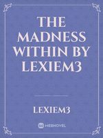 The Madness Within by LexieM3 Book