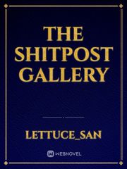 The Shitpost Gallery Realistic Novel