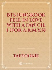 BTS JUNGKOOK FELL IN LOVE WITH A FAN CH. 1
(FOR A.R.M.Y.S) Book