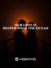 Our love is deeper than the ocean Meaningful Novel