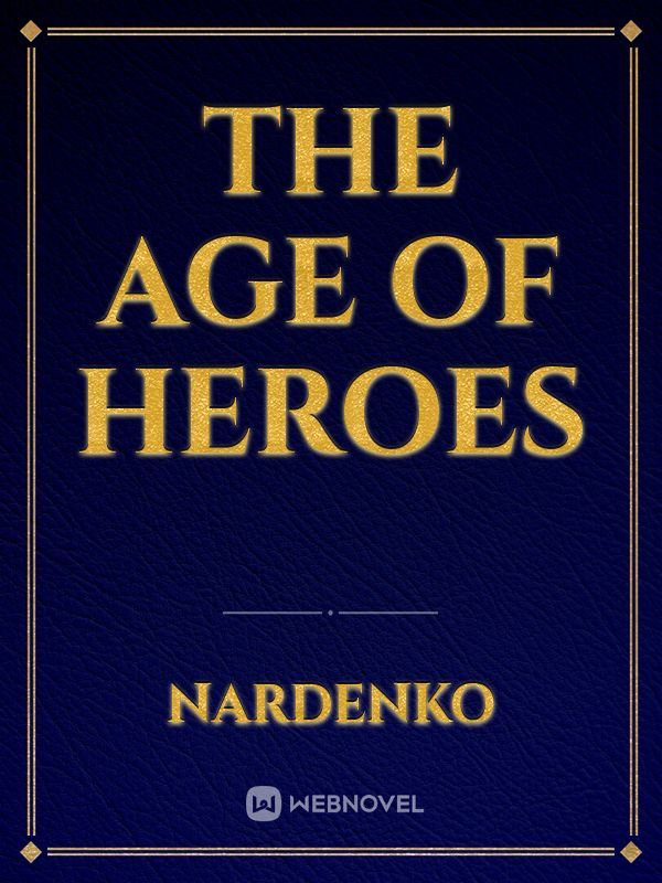 The Age Of Heroes - others - Webnovel