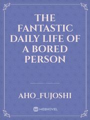 The fantastic daily life of a bored person Memoir Novel