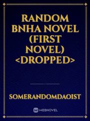 Random BNHA Novel (First Novel) <DROPPED> Novel Novel