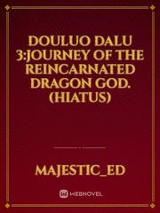 Douluo Dalu 3:Journey of the Reincarnated Dragon God.(Hiatus)