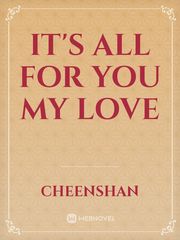 It's All For You My Love Beautiful Novel