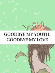 Goodbye My Youth,Goodbye My Love Goodbye My Princess Novel