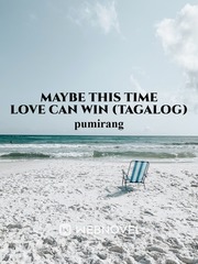 Maybe This Time Love Can Win (Tagalog) Errotic Novel