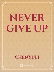 Never Give Up Never Give Up Novel