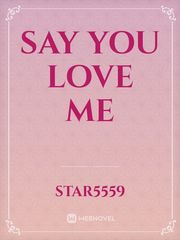say you love me Say You Love Me Novel