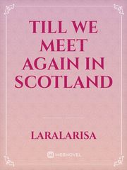 Till we meet again in Scotland Scotland Novel