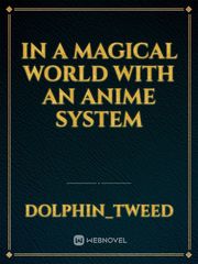 In a Magical World with an Anime System Gods Novel