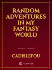 Random Adventures in My Fantasy World Manifest Novel