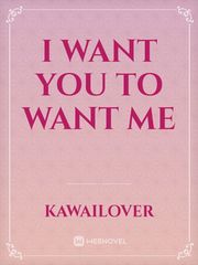 I want you to want me Want Novel