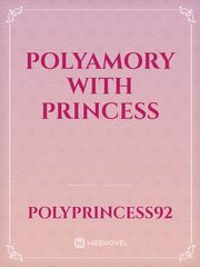polyamory with princess Polyamory Novel