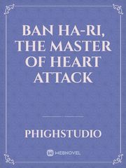 Ban Ha-Ri, The Master of Heart Attack 50s Novel