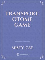 Transport: Otome Game Otome Games Novel