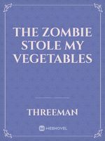 The zombie stole my vegetables