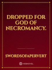 Dropped for God Of Necromancy. Necromancy Novel