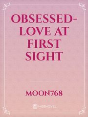 Obsessed- Love at first sight Famous Love Novel