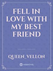 Fell In Love With My Best Friend Eternal Love Of Dream Novel