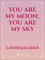 You are my moon; You are my sky Jupiter Novel