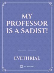 My Professor is a Sadist! Perfect Chemistry Novel
