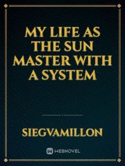 my life as the sun master with a system Rebellion Novel