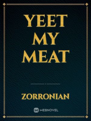 Meat yeet my 