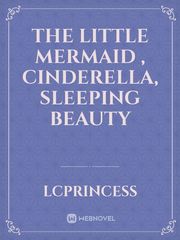 the little mermaid , Cinderella, sleeping beauty Cinderella Novel