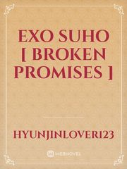 Exo Suho [ Broken Promises ] Promise Novel