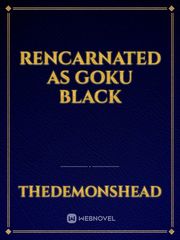 Rencarnated as Goku Black Tales Of Demons And Gods Novel