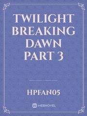 Twilight breaking dawn part 3 Edward Cullen Novel