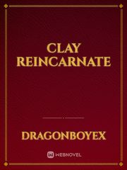 clay reincarnate Clay Novel