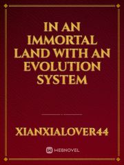 In an Immortal Land with an Evolution System